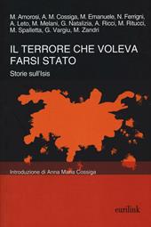 Il terrore che voleva farsi Stato. Storie sull'ISIS