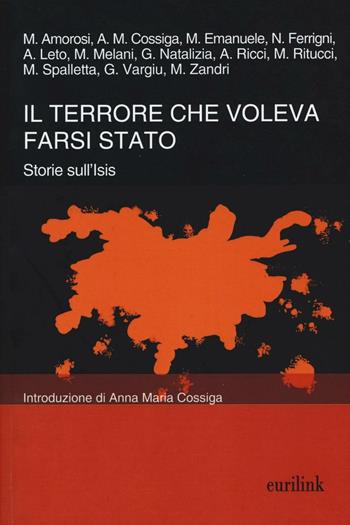 Il terrore che voleva farsi Stato. Storie sull'ISIS  - Libro Eurilink University Press 2016, Tempi moderni | Libraccio.it