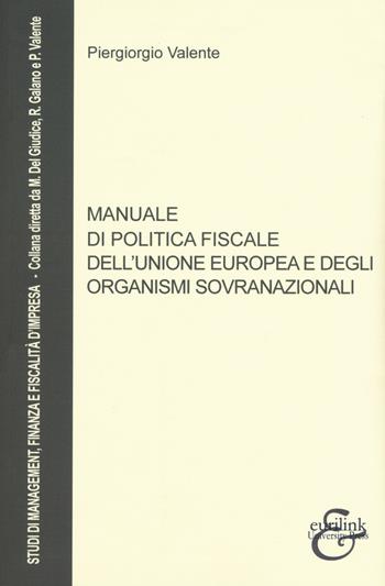 Manuale di politica fiscale dell'Unione europea e degli organismi sovranazionali - Piergiorgio Valente - Libro Eurilink 2017, Studi di management, finanza e fiscalità d'impresa | Libraccio.it
