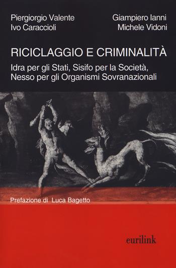 Riciclaggio e criminalità. Idra per gli Stati, Sisifo per la Società, Nesso per gli organismi sovranazionali. Nuova ediz. - Piergiorgio Valente, Ivo Caraccioli, Giampiero Ianni - Libro Eurilink University Press 2017, Tempi moderni | Libraccio.it