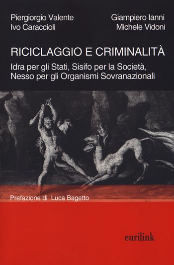 Riciclaggio e criminalità. Idra per gli Stati, Sisifo per la Società, Nesso per gli organismi sovranazionali. Nuova ediz. - Piergiorgio Valente, Ivo Caraccioli, Giampiero Ianni - Libro Eurilink 2017, Tempi moderni | Libraccio.it