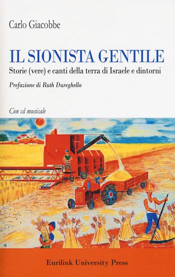 Il sionista gentile. Storie (vere) e canti della terra d'Israele e dintorni. Con CD-Audio - Carlo Giacobbe - Libro Eurilink 2018, I saggi | Libraccio.it