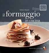 Il formaggio in cucina. Ediz. a colori