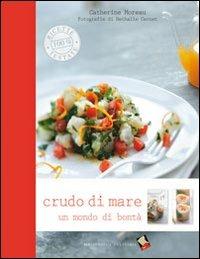 Crudo di mare. Un mondo di bontà. Ediz. a colori - Catherine Moreau - Libro Bibliotheca Culinaria 2013, Ricette 100% testate | Libraccio.it