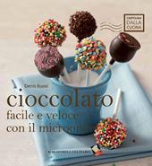 Cioccolato facile e veloce con il microonde. Ediz. a colori