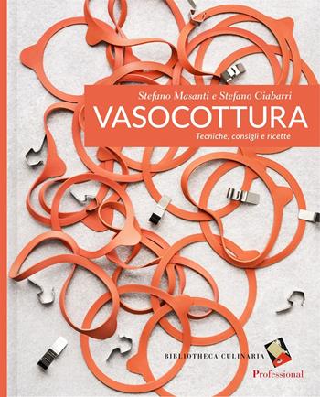 Vasocottura. Tecniche, consigli e ricette. Ediz. a colori - Stefano Masanti, Stefano Ciabarri - Libro Bibliotheca Culinaria 2023, Segnature | Libraccio.it