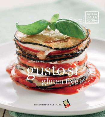 Gusto sì gluten free - Walter Zanoni - Libro Bibliotheca Culinaria 2015, Cartolina dalla cucina | Libraccio.it