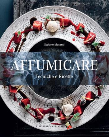 Affumicare. Tecniche e ricette - Stefano Masanti - Libro Bibliotheca Culinaria 2015 | Libraccio.it