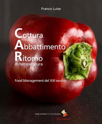 Cottura abbattimento ritorno in temperatura. Food management del XXI secolo - Franco Luise - Libro Bibliotheca Culinaria 2015 | Libraccio.it