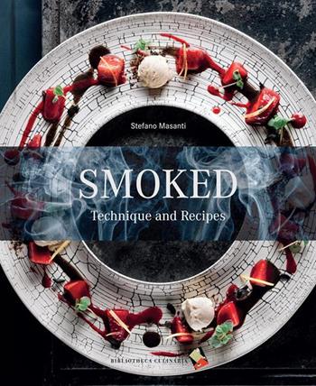 Smoked. Technique and recipes - Stefano Masanti - Libro Bibliotheca Culinaria 2016 | Libraccio.it