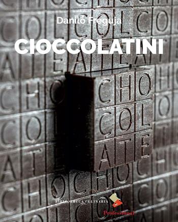 Cioccolatini - Danilo Freguja - Libro Bibliotheca Culinaria 2016 | Libraccio.it