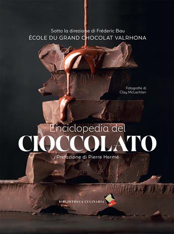 Enciclopedia del cioccolato. Ediz. a colori - Frédéric Bau - Libro Bibliotheca Culinaria 2017 | Libraccio.it