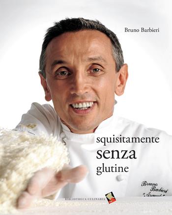 Squisitamente senza glutine - Bruno Barbieri - Libro Bibliotheca Culinaria 2019 | Libraccio.it