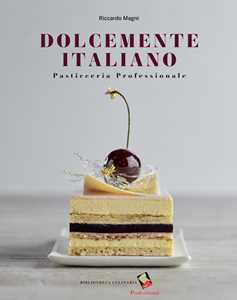 Image of Dolcemente italiano. Pasticceria professionale