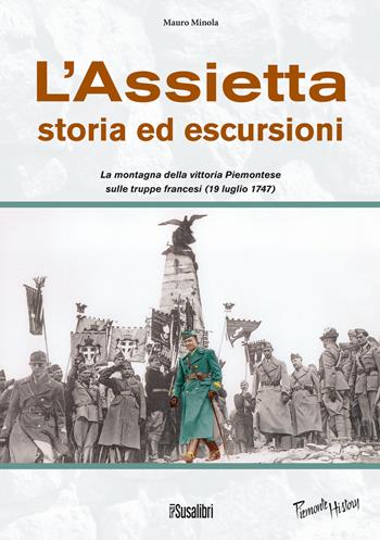 L' Assietta. Storia ed escursioni. Montagna della vittoria Piemontese sulle truppe francesi (19 luglio 1747) - Mauro Minola - Libro Susalibri 2013, Piemonte history | Libraccio.it