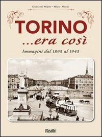 Torino... era così. Immagini dal 1895 al 1945. Ediz. illustrata - Ferdinando Miletto, Mauro Minola - Libro Susalibri 2013 | Libraccio.it
