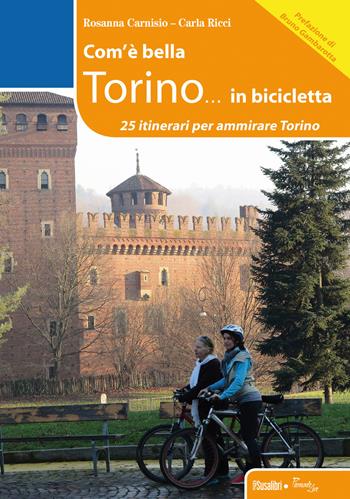 Com'è bella Torino... in bicicletta. 25 itinerari per ammirare Torino - Rosanna Carnisio, Carla Ricci - Libro Susalibri 2015, Piemonte live | Libraccio.it
