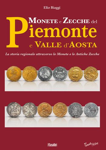 Monete e zecche del Piemonte e Valle d'Aosta. La storia regionale attraverso le monete e le antiche zecche - Elio Biaggi - Libro Susalibri 2015, Piemonte history | Libraccio.it