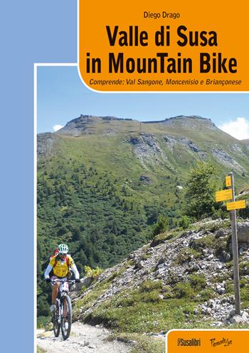 Valle di Susa in mountain bike. Comprende: Val Sangone, Moncenisio e Brianconese - Diego Drago - Libro Susalibri 2015, Piemonte live | Libraccio.it