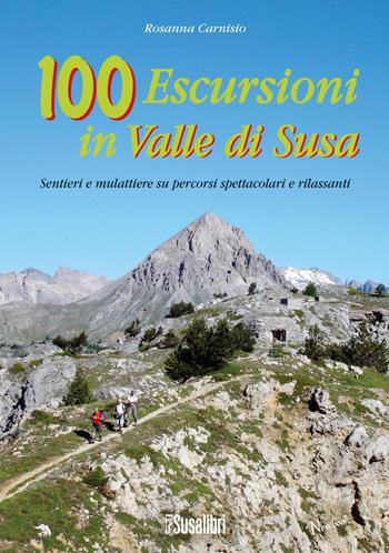 100 escursioni in Valle di Susa. Sentieri e mulattiere su percorsi spettacolari e rilassanti - Rosanna Carnisio - Libro Susalibri 2015, Newbook | Libraccio.it