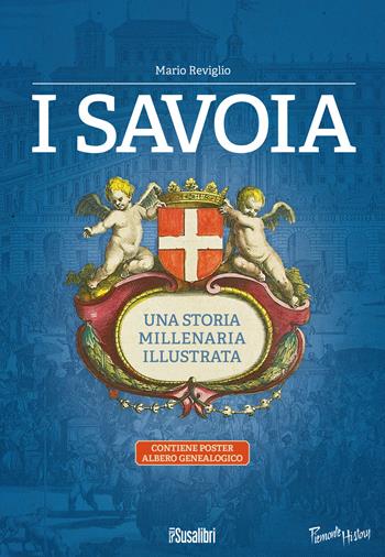 I Savoia. Una storia millenaria illustrata. Con Poster: albero genealogico - Mario Reviglio - Libro Susalibri 2017, Piemonte history | Libraccio.it