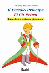 Il Piccolo Principe. El Cit Prinsi da Antoine de Saint-Exupéry. Testo italiano e piemontese
