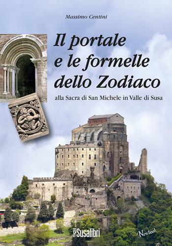 Il portale e le formelle dello Zodiaco alla Sacra di San Michele in Valle di Susa - Massimo Centini - Libro Susalibri 2018, Newbook | Libraccio.it