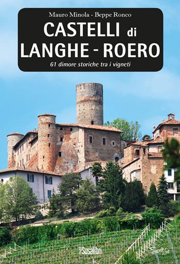 Castelli di Langhe. Roero. 61 dimore storiche tra i vigneti - Mauro Minola, Beppe Ronco - Libro Susalibri 2019, Piemonte live | Libraccio.it