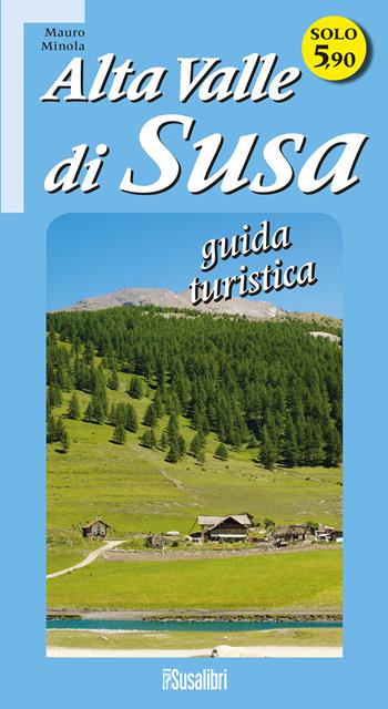 Alta Valle di Susa. Guida turistica - Mauro Minola - Libro Susalibri 2020 | Libraccio.it