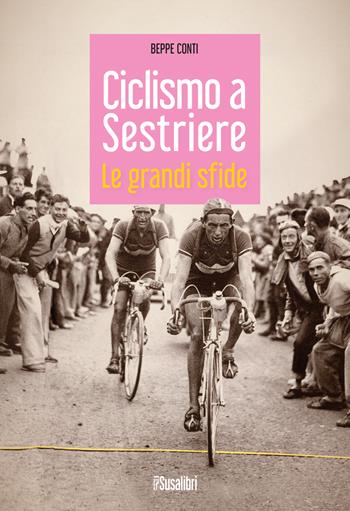 Ciclismo a Sestriere. Le grandi sfide - Beppe Conti - Libro Susalibri 2022 | Libraccio.it