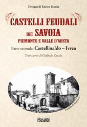 Castelli feudali dei Savoia Piemonte e Valle d'Aosta. Parte seconda: Castellinaldo-Ivrea