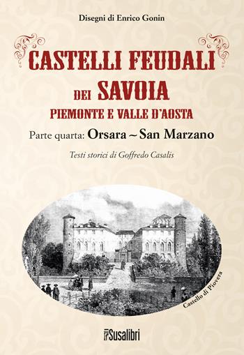 Castelli feudali dei Savoia Piemonte e Valle d'Aosta. Parte quarta: Orsara-San Marzano - Goffredo Casalis - Libro Susalibri 2022 | Libraccio.it