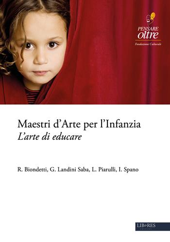 Maestri d'arte per l'infanzia. L'arte di educare - Luisa Piarulli, Gabriella Landini Saba, R. Biondetti - Libro Lib&Res Casa Editrice 2019 | Libraccio.it
