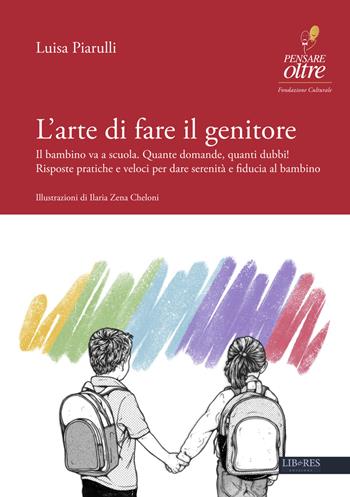 L'arte di fare il genitore - Luisa Piarulli - Libro Lib&Res Casa Editrice 2019 | Libraccio.it
