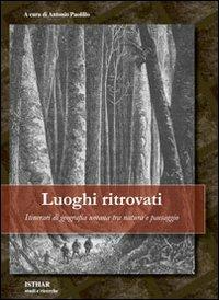 Luoghi ritrovati. Itinerari di geografia umana tra natura e paesaggio  - Libro Isthar Editrice 2013, Studi e ricerche | Libraccio.it