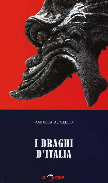 I draghi d'Italia - Andrea Augello - Libro G-TRIP 2013, Le guide pocket | Libraccio.it