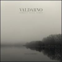 Valdarno armonia senza tempo - Luca Canonici - Libro Settore 8 2014 | Libraccio.it