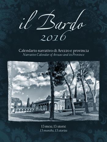 Il Bardo 2016. Calendario narrativo di Arezzo e provincia. Ediz. italiana e inglese - Andrea Bardelli - Libro Settore 8 2015 | Libraccio.it