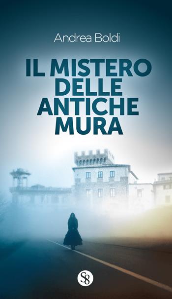 Il mistero delle antiche mura - Andrea Boldi - Libro Settore 8 2018 | Libraccio.it