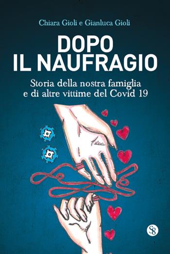 Dopo il naufragio. Storia della nostra famiglia e di altre vittime del Covid19 - Chiara Gioli, Gianluca Gioli - Libro Settore 8 2020 | Libraccio.it