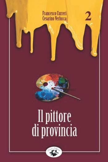 Il pittore di provincia - Francesco Curreri, Cesarino Verlucca - Libro Conti (Morgex) 2012, I gialli della famiglia Testa | Libraccio.it