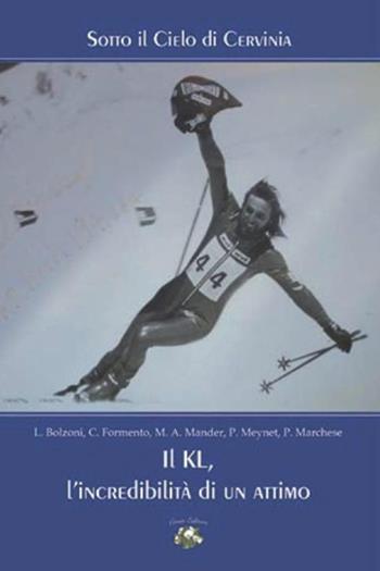 Il KL, l'incredibilità di un attimo  - Libro Conti (Morgex) 2012, Sotto il cielo di Cervinia | Libraccio.it