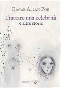 Trattare una celebrità e altri racconti - Edgar Allan Poe - Libro Conti (Morgex) 2013, La scatola dei racconti | Libraccio.it