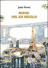 Parigi nel XX secolo - Jules Verne - Libro Conti (Morgex) 2013 | Libraccio.it