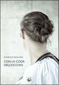 Con la coda dell'occhio - Domenico M. Papa - Libro Conti (Morgex) 2013 | Libraccio.it