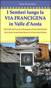 I sentieri lungo la via Francigena in Valle d'Aosta. Ediz. multilingue - Enea Fiorentini - Libro Conti (Morgex) 2014 | Libraccio.it