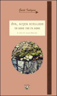 Eva, acqua biellese. Un bene che fa bene. Con cartina  - Libro Conti (Morgex) 2014, Guide indigene | Libraccio.it