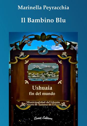 Il bambino blu. Ushuaia fin del mundo - Marinella Peyracchia - Libro Conti (Morgex) 2015, Grandi viaggi d'autore | Libraccio.it