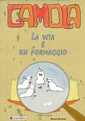 Gamola. La vita è un formaggio - Andrea Rolando - Libro Conti (Morgex) 2016, Memorie e territorio | Libraccio.it