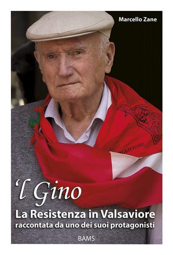 'L Gino. La resistenza in Valsaviore raccontata da uno dei suoi protagonisti - Marcello Zane - Libro Bams Photo 2016 | Libraccio.it